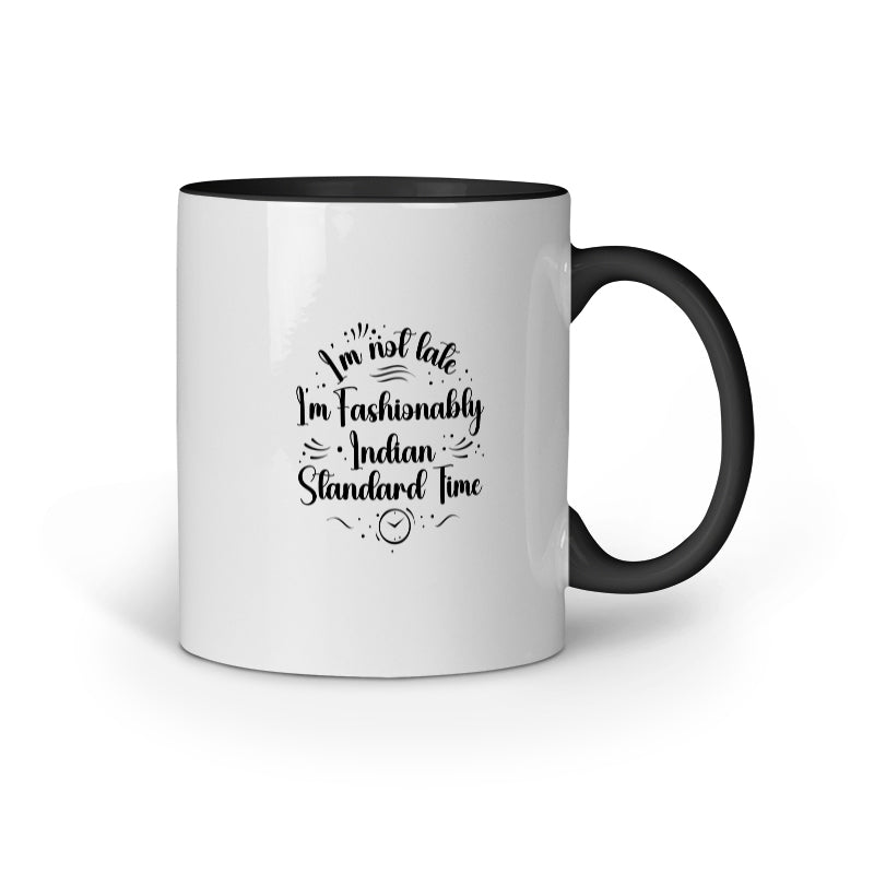 Funny coffee mug | Black inner color ceramic mug showing “I’m not late, I’m fashionably Indian Standard Time” text in playful design – back view