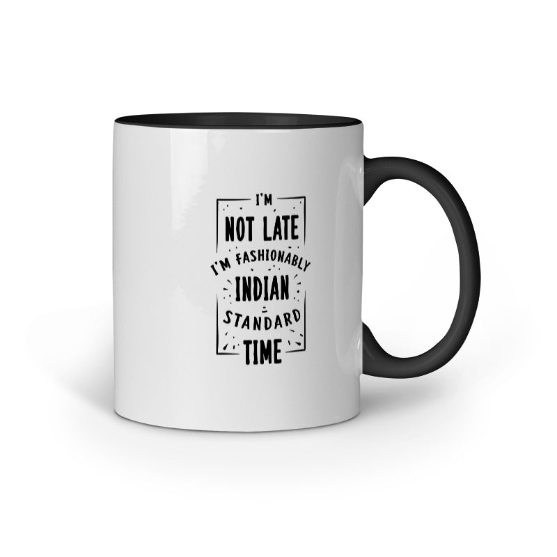 Funny coffee mug Black inner color ceramic mug showing “I’m not late, I’m fashionably Indian Standard Time” text in playful design – back view